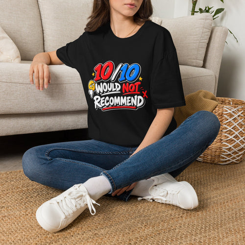 10/10 Would Not Recommend T-Shirt