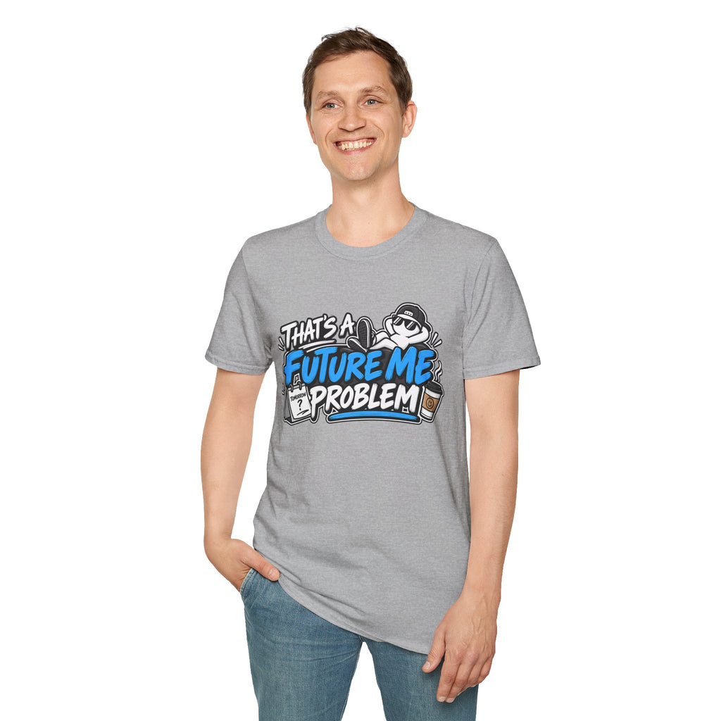 That's a future me problem T-Shirt