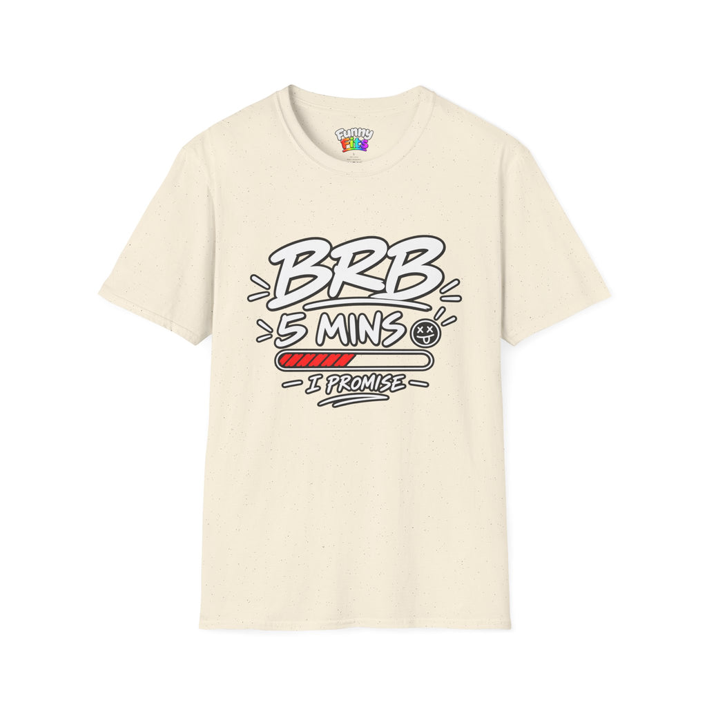 Brb 5 Mins T-Shirt