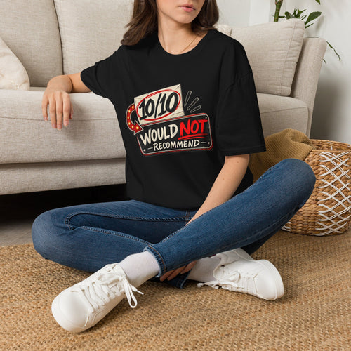 10/10 Would Not Recommend T-Shirt