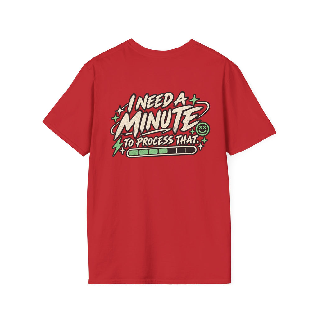 I Need A Minute To Process That  T-Shirt