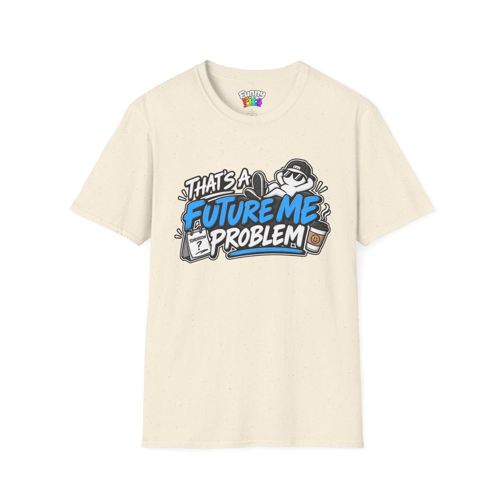 That's a future me problem T-Shirt