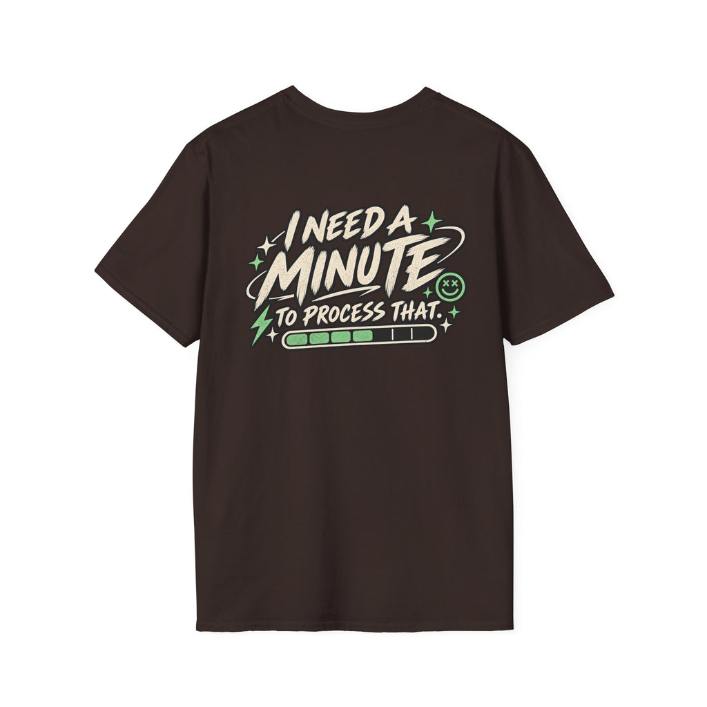 I Need A Minute To Process That  T-Shirt