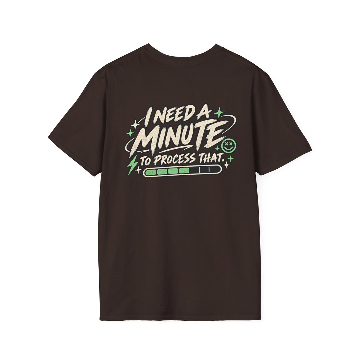 I Need A Minute To Process That  T-Shirt