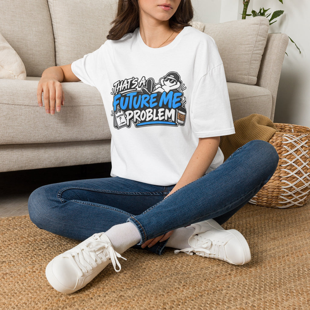 That's a future me problem T-Shirt