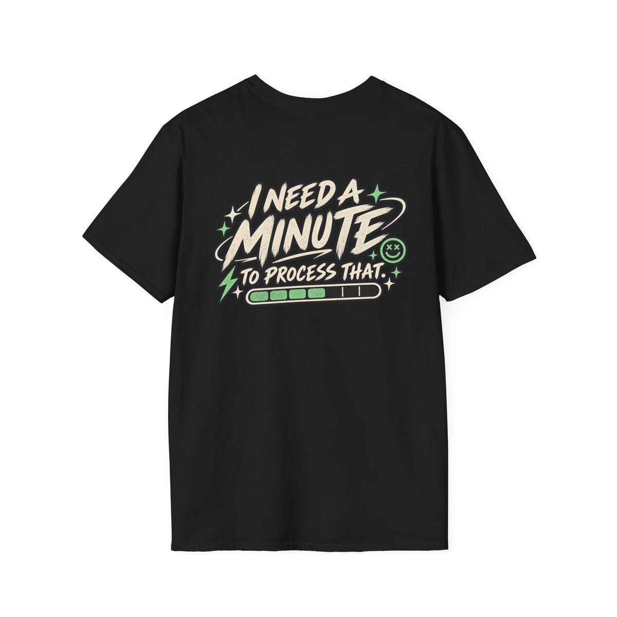 I Need A Minute To Process That  T-Shirt