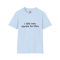 I Did Not Agree To This T-Shirt