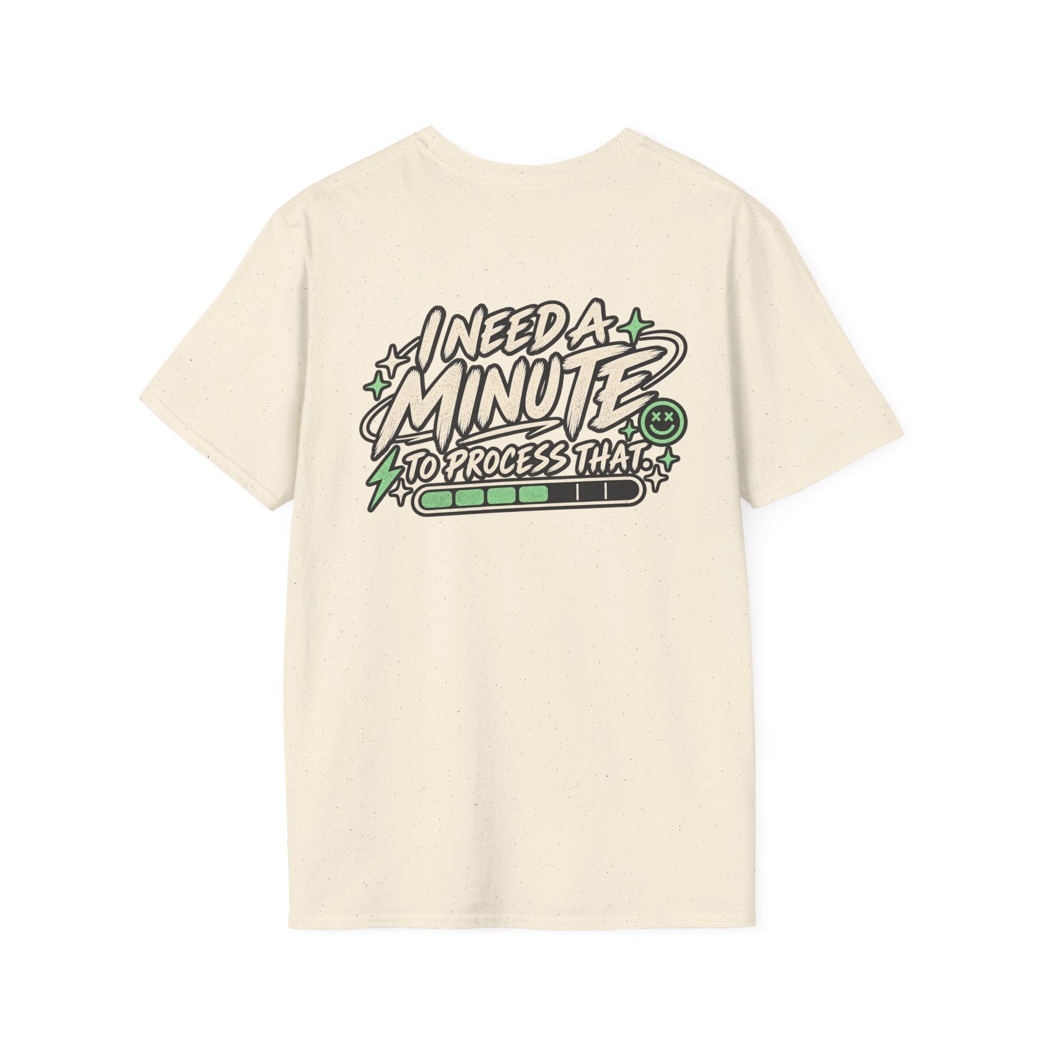 I Need A Minute To Process That  T-Shirt