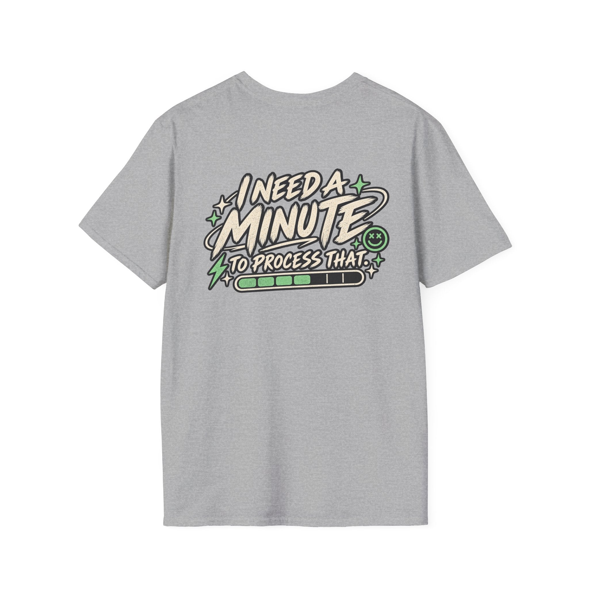 I Need A Minute To Process That  T-Shirt