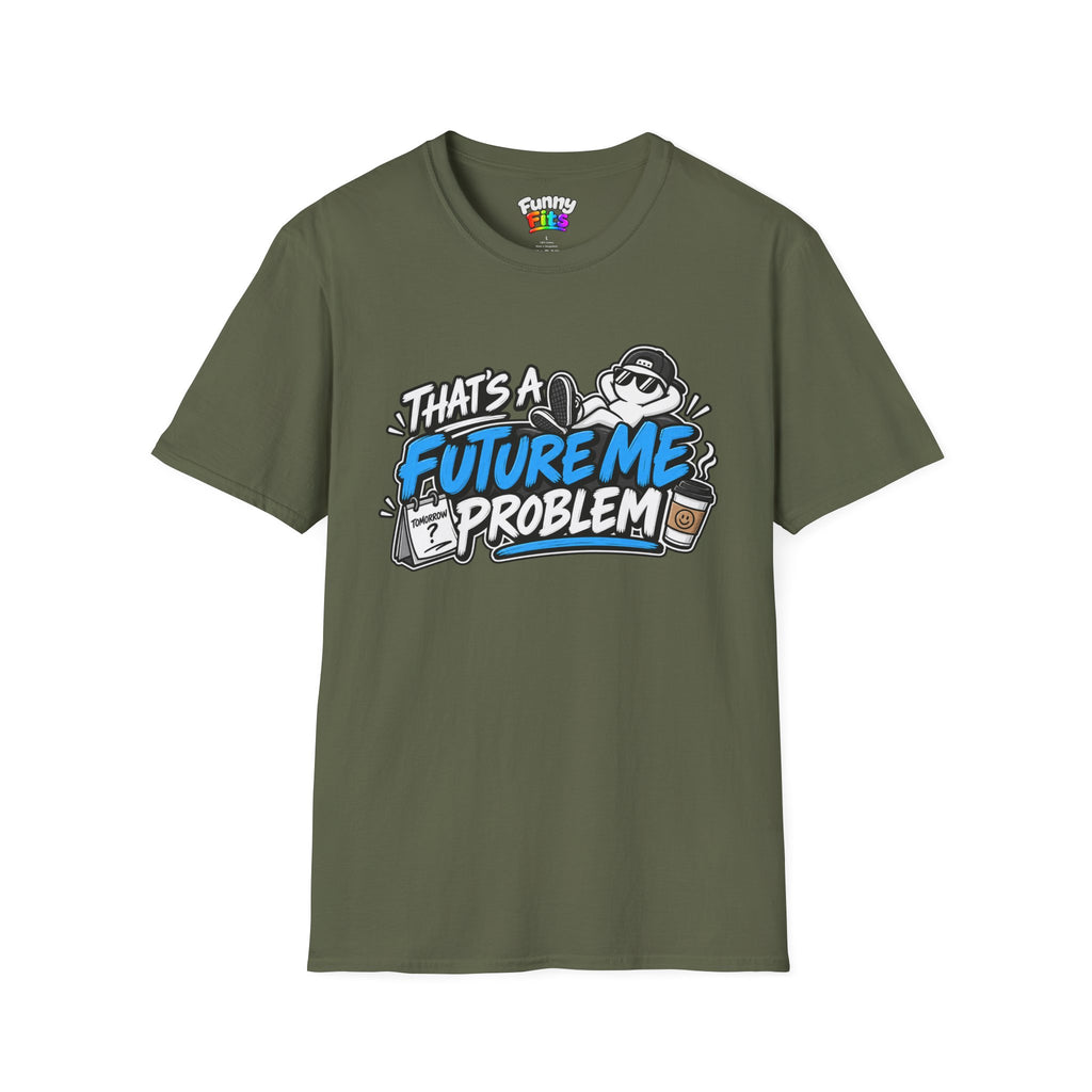 That's a future me problem T-Shirt