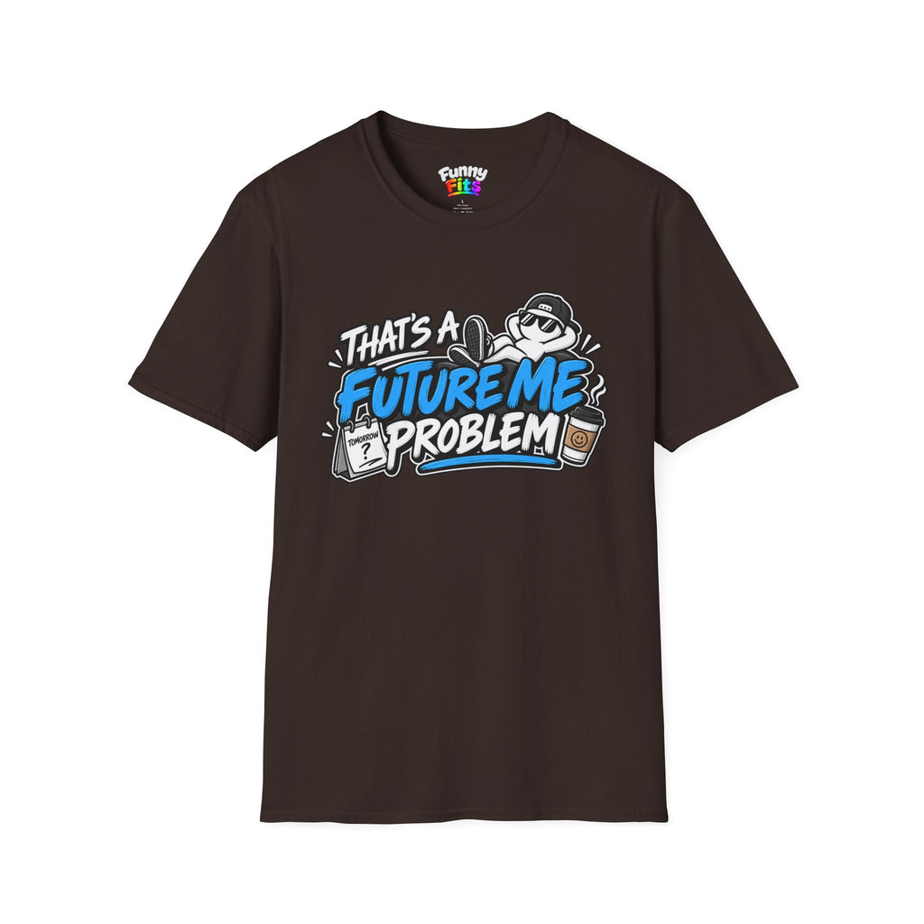 That's a future me problem T-Shirt