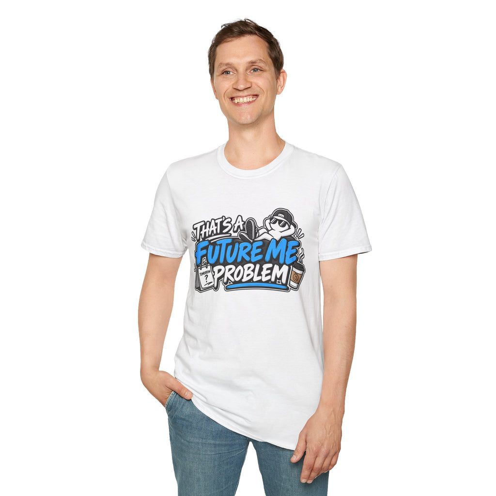 That's a future me problem T-Shirt