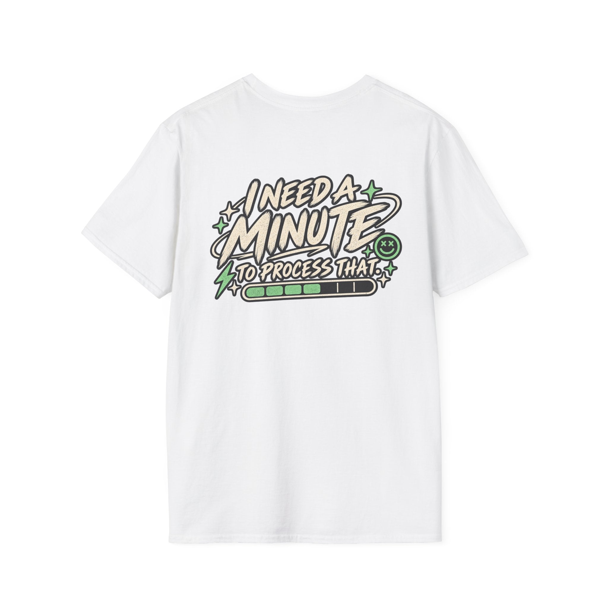 I Need A Minute To Process That  T-Shirt