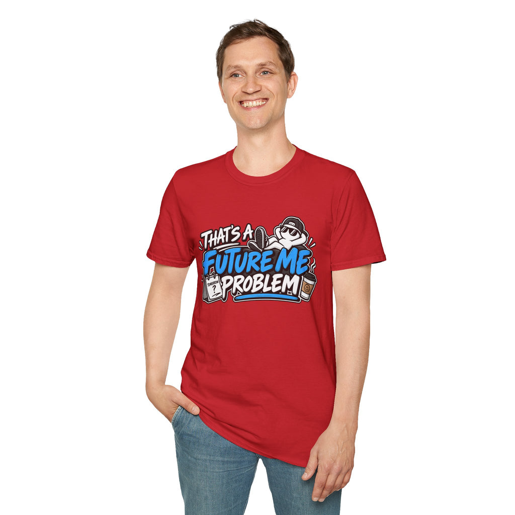 That's a future me problem T-Shirt