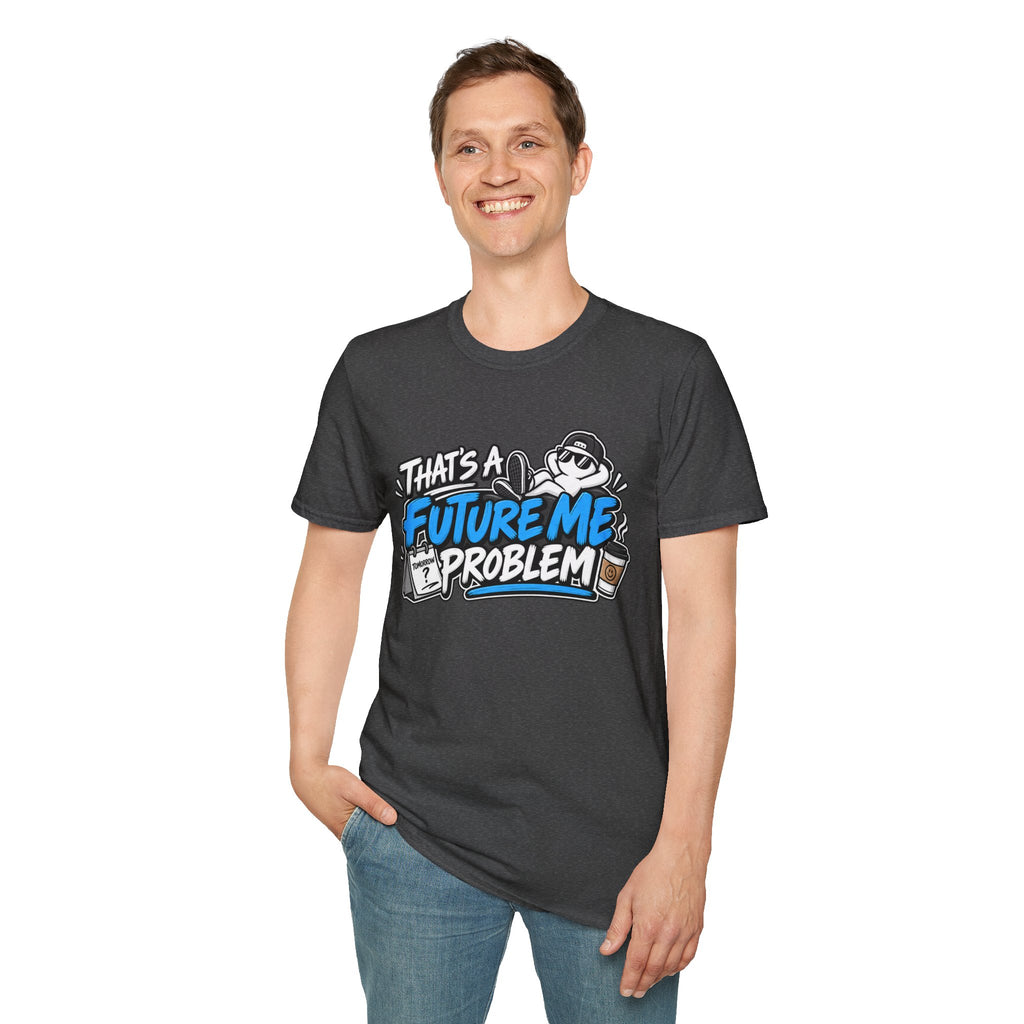 That's a future me problem T-Shirt