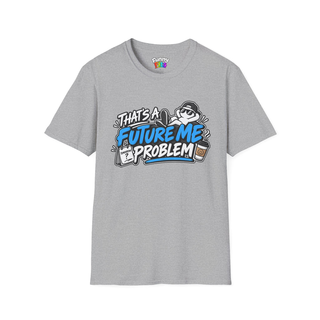 That's a future me problem T-Shirt