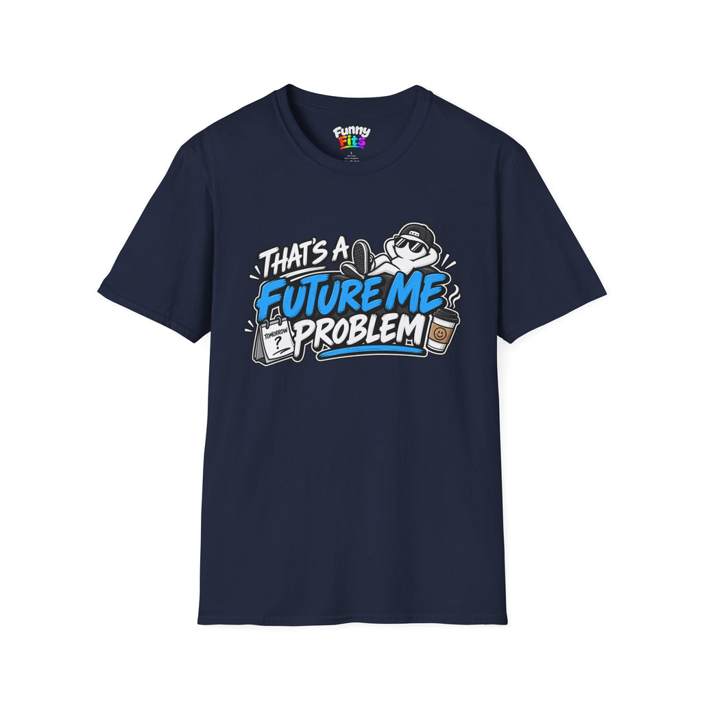 That's a future me problem T-Shirt