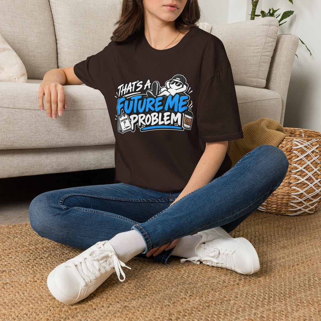 That's a future me problem T-Shirt