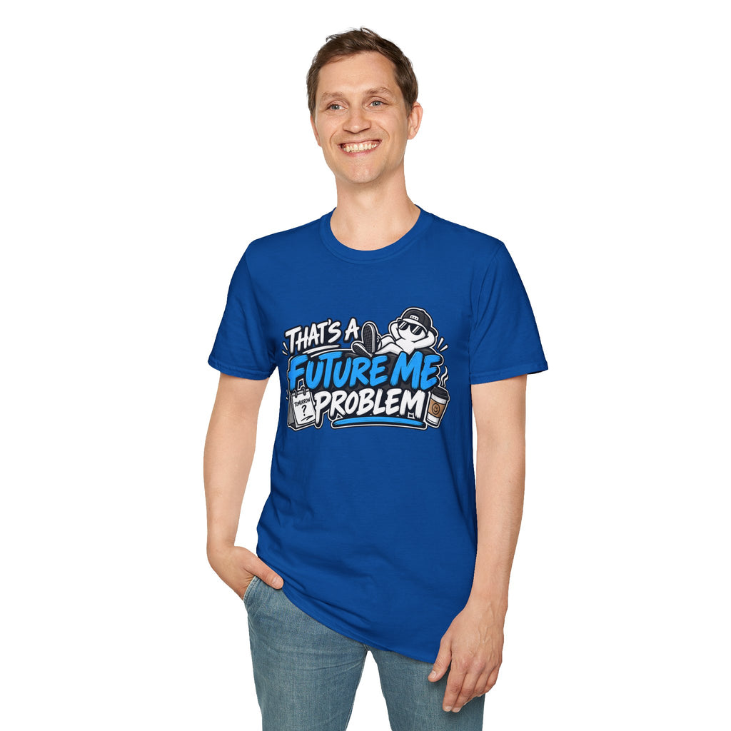 That's a future me problem T-Shirt