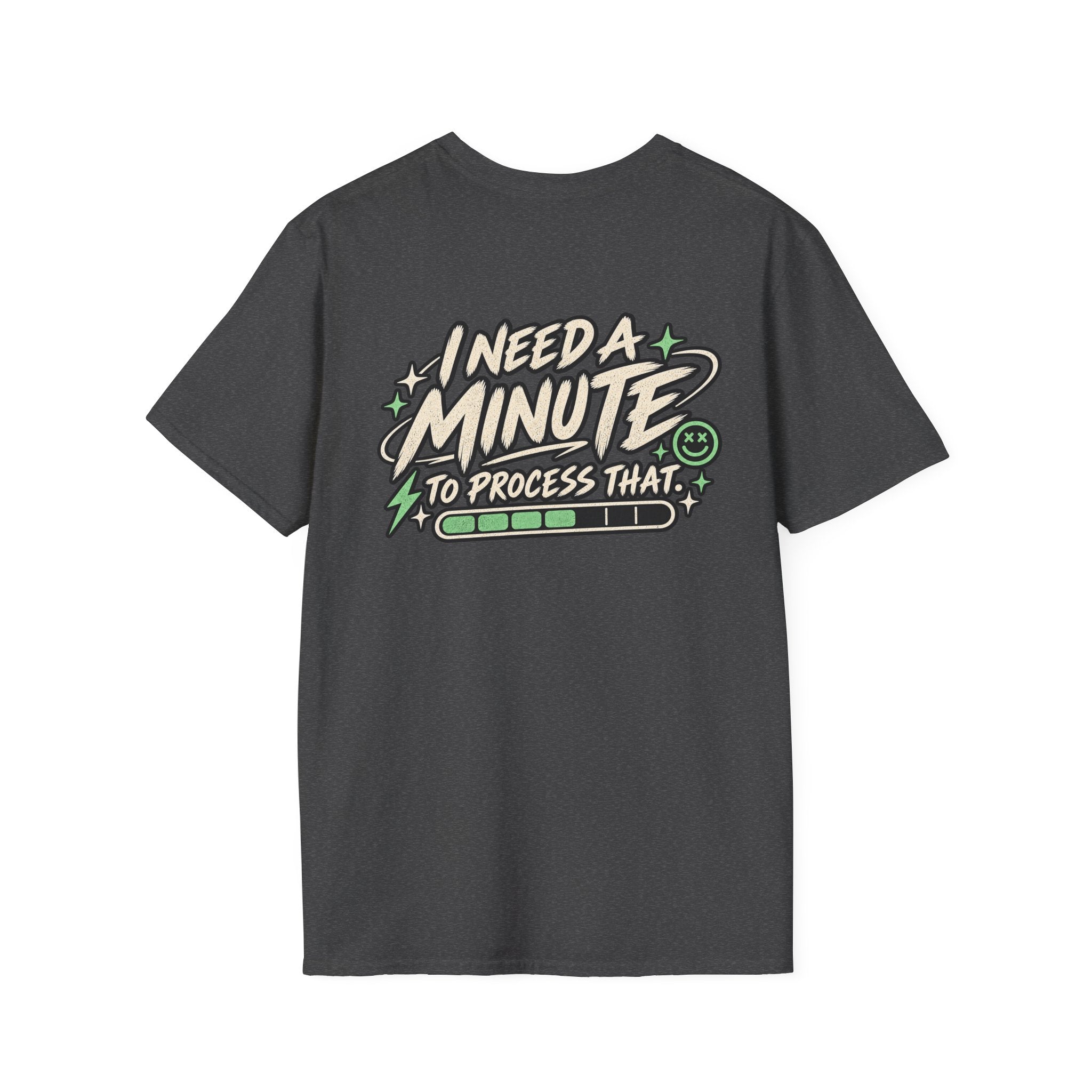 I Need A Minute To Process That  T-Shirt
