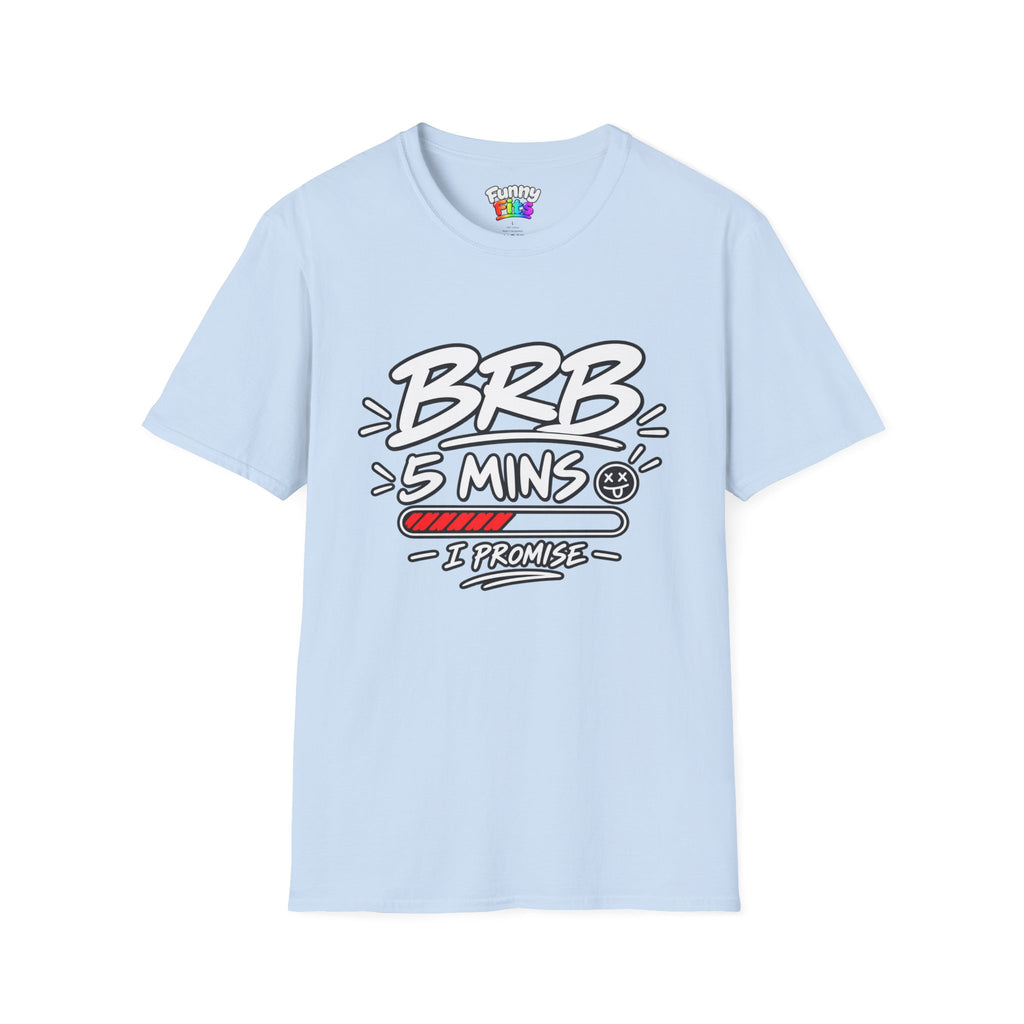 Brb 5 Mins T-Shirt