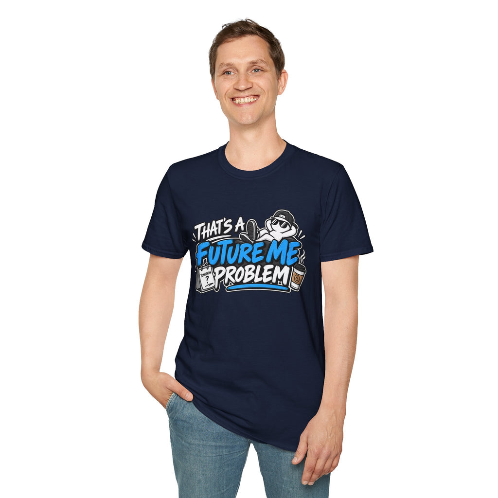 That's a future me problem T-Shirt